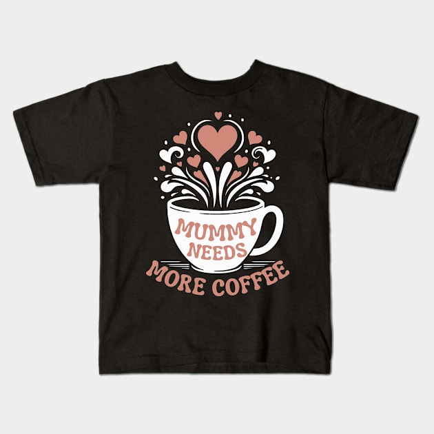 Mummy Needs More Coffee | Mom Puns | Tired Mom Design for Mather's Day Kids T-Shirt by Nora Liak